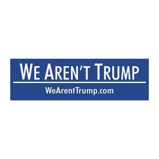 We Aren't Trump Car Magnet