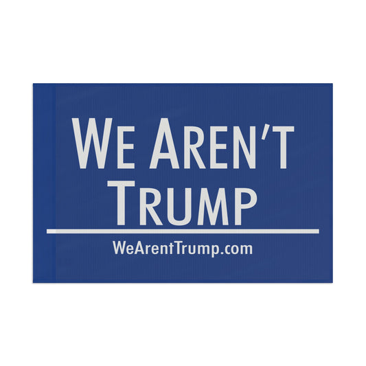 We Aren't Trump Flag